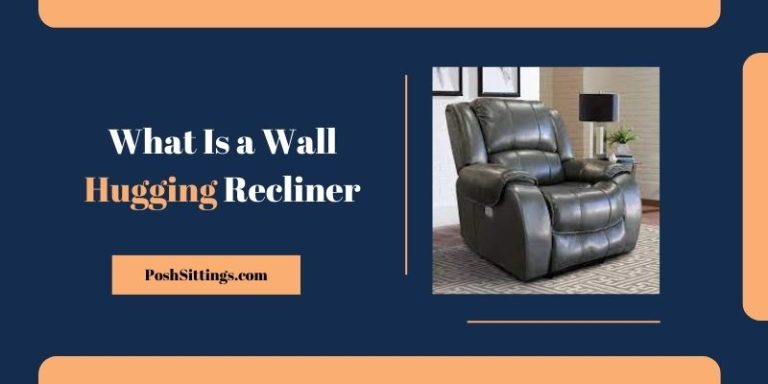 What Is a Wall Hugging Recliner