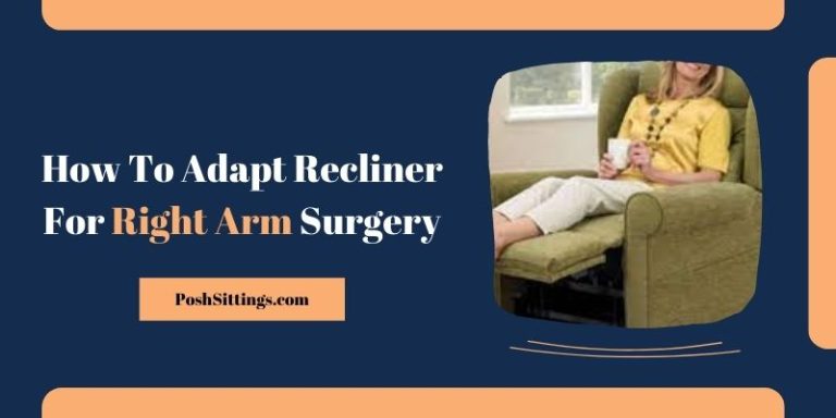 How To Adapt Recliners For Right Arm Surgery